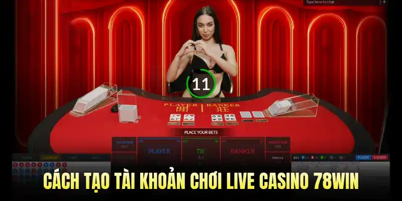 Cách Tạo Tài Khoản Chơi Live Casino 78Win