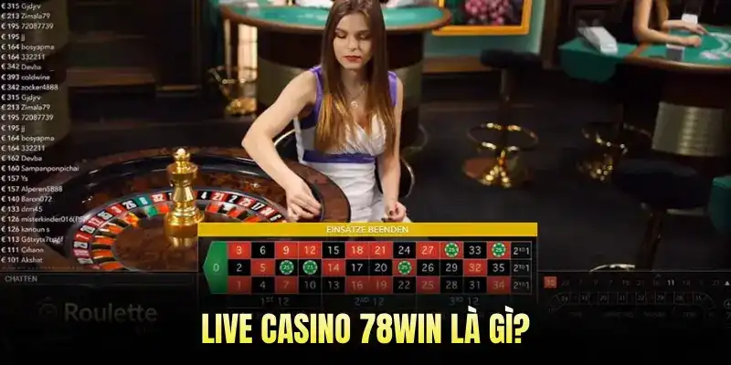 Live Casino 78Win Là Gì?